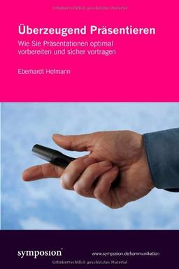 Überzeugend Präsentieren: Wie Sie Präsentationen optimal vorbereiten und sicher vortragen