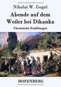 Abende auf dem Weiler bei Dikanka: Ukrainische Erzählungen