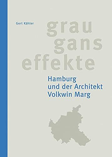 Grauganseffekte. Hamburg und der Architekt Volkwin Marg: mit einem Vorwort von Hark Bohm und einem autobiografischen Text von Volkwin Marg