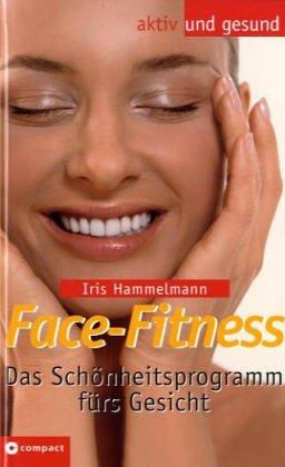 Face-Fitness - Das Schönheitsprogramm fürs Gesicht