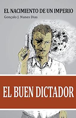 El Buen Dictador I: El Nacimiento del Imperio