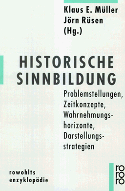 Historische Sinnbildung. Problemstellungen, Zeitkonzepte, Wahrnehmungshorizonte, Darstellungsstrategien