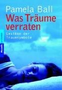 Was Träume verraten -: Lexikon der Traumsymbole