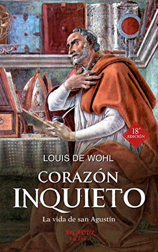 Corazón inquieto: La vida de san Agustín (Arcaduz, Band 51)