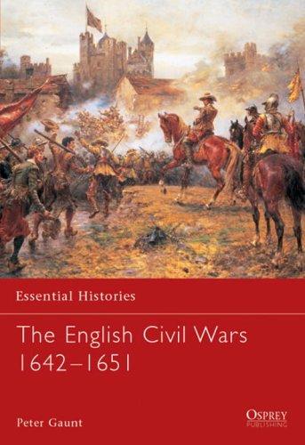 The English Civil Wars 1642-1651 (Essential Histories, Band 58)