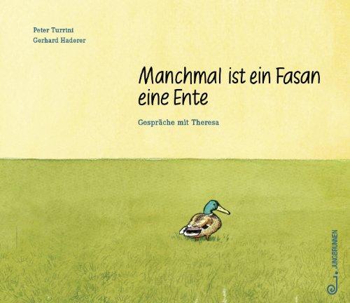 Manchmal ist ein Fasan eine Ente. Gespräche mit Theresa