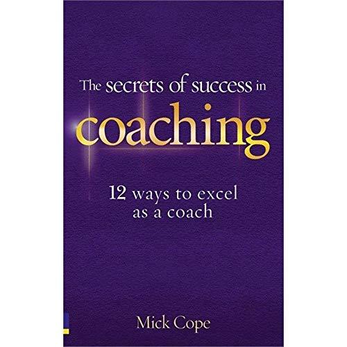 The Secrets of Success in Coaching: 12 Ways to Excel as a Coach