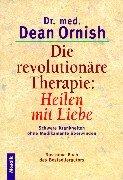 Die revolutionäre Therapie: Heilen mit Liebe. Schwere Krankheiten ohne Medikamente überwinden