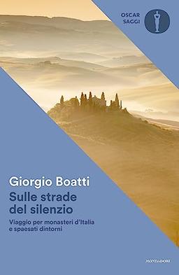 Sulle strade del silenzio. Viaggio per monasteri d'Italia e spaesati dintorni (Nuovi oscar saggi)