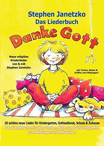 Danke Gott - 20 schöne neue Lieder für Kindergarten, Gottesdienst, Schule und Zuhause: Das Liederbuch mit allen Texten, Noten und Gitarrengriffen zum Mitsingen und Mitspielen