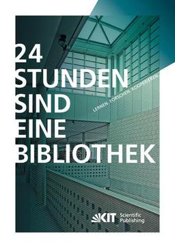 24 Stunden sind eine Bibliothek : Lernen, Forschen, Kooperieren: die innovative Bibliothek