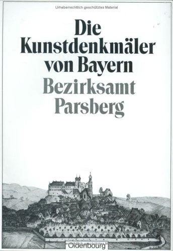 Die Kunstdenkmäler von Bayern: Bezirksamt Parsberg: Unveränderter Nachdruck der Ausgabe von 1906