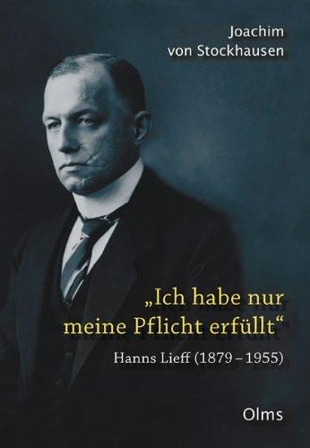 Ich habe nur meine Pflicht erfüllt: Hanns Lieff (1879-1955) (Lebensberichte - Zeitgeschichte)