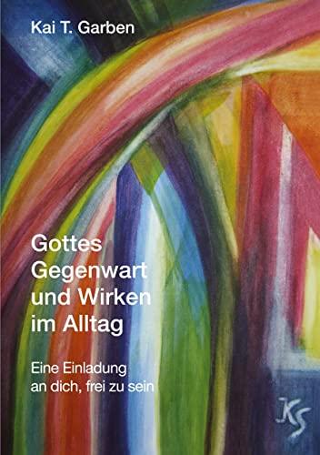 Gottes Gegenwart und Wirken im Alltag: Eine Einladung an dich, frei zu sein