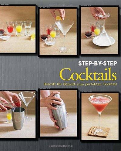 Cocktails Step-by-Step: Schritt für Schritt zum perfekten Cocktail