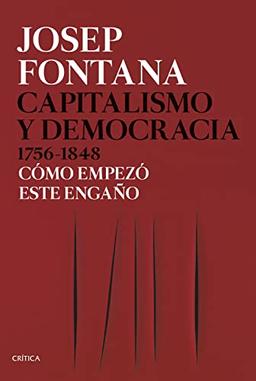 Capitalismo y democracia 1756-1848: Cómo empezó este engaño (Serie Mayor)