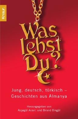 Was lebst Du?: Jung, deutsch, türkisch - Geschichten aus Almanya