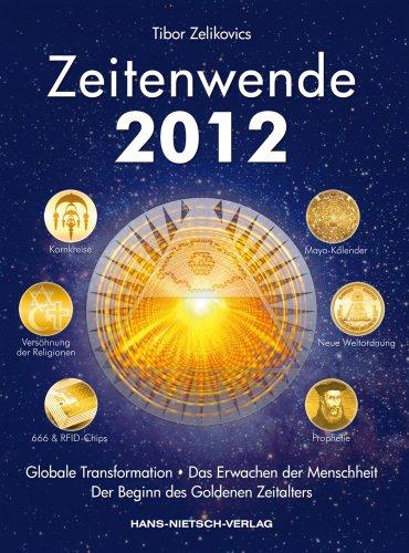 Zeitenwende 2012: Globale Transformation, das Erwachen der Menschheit und der Beginn des Goldenen Zeitalters