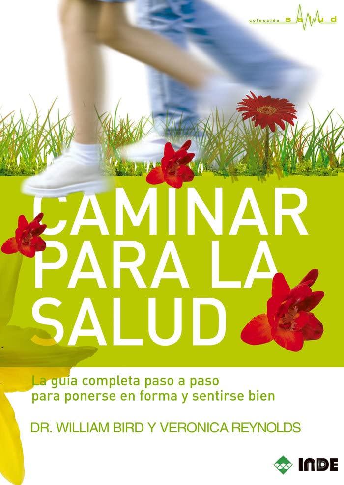 Caminar para la salud : la guía completa paso a paso para ponerse en forma y sentirse bien