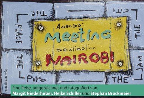 Meeting Nairobi: Eine Reise, aufgezeichnet und fotografiert von Margit Niederhuber, Heike Schiller und Stephan Bruckmeier