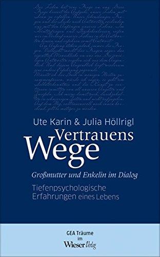 Vertrauenswege: Großmutter und Enkelin im Dialog. Tiefenpsychologische Erfahrungen eines Lebens