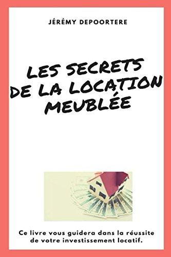 Les secrets de la location meublée: Suivez les chapitres de ce livre pour réussir votre investissement locatif meublé