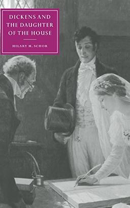 Dickens and the Daughter of the House (Cambridge Studies in Nineteenth-Century Literature and Culture, Band 25)