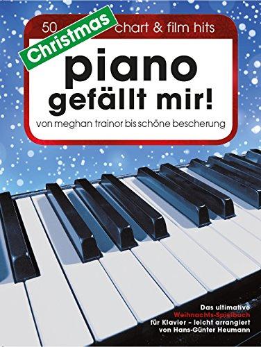 Christmas Piano gefällt mir! 50 Chart & Film Hits - von Meghan Trainor bis Schöne Bescherung. Das ultimative Weihnachts-Spielbuch für Klavier in Spiralbindung