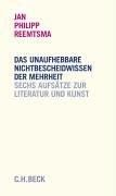 Das unaufhebbare Nichtbescheidwissen der Mehrheit: Sechs Reden über Literatur und Kunst