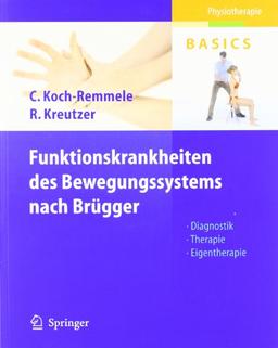 Funktionskrankheiten des Bewegungssystems nach Brügger: Diagnostik, Therapie, Eigentherapie (Physiotherapie Basics)