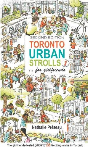 Toronto Urban Strolls 1... for Girlfriends: The Girlfriends-Tested Guide to Exciting Walks in Toronto