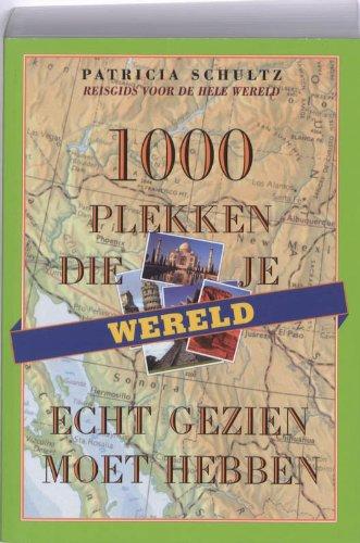 Wereld: 1000 plekken die je echt gezien moet hebben (1000 plekken serie)