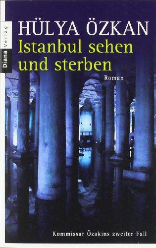 Istanbul sehen und sterben -: Kommissar Özakins zweiter Fall - Roman