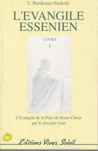 L'Evangile essénien de la paix : Tome 1, L'évangile de la paix de Jésus-Christ par le disciple Jean