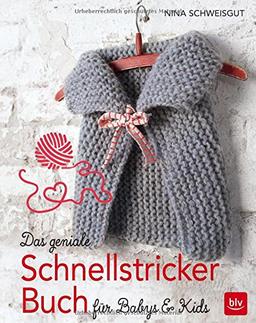 Das geniale Schnellstricker-Buch: für Babys & Kids