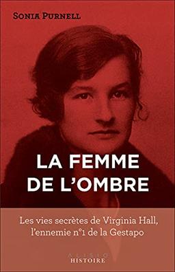 La femme de l'ombre : les vies secrètes de Virginia Hall, l'ennemie n° 1 de la Gestapo