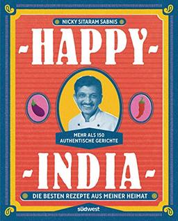 Happy India: Die besten Rezepte aus meiner Heimat. Mehr als 150 authentische Gerichte