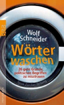 Wörter waschen: 26 gute Gründe, politischen Begriffen zu misstrauen