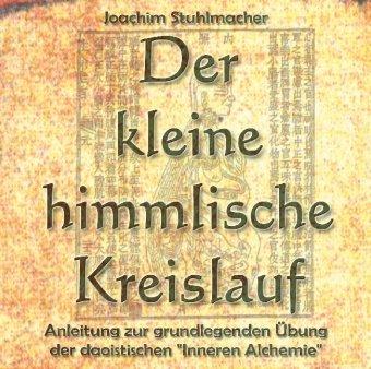 Der kleine himmlische Kreislauf: Anleitung zur grundlegenden Übung der daoistischen "Inneren Alchemie"