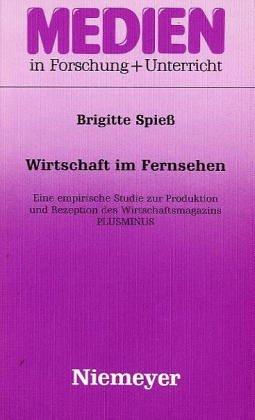 Wirtschaft im Fernsehen: Eine empirische Studie zur Produktion und Rezeption des Wirtschaftsmagazins "Plusminus" (Medien in Forschung und Unterricht. Serie A)