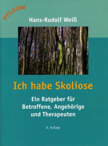 Ich habe Skoliose: Ein Ratgeber für Betroffene, Angehörige und Therapeuten