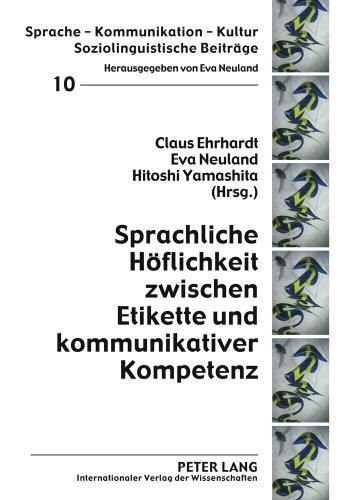 Sprachliche Höflichkeit zwischen Etikette und kommunikativer Kompetenz (Sprache - Kommunikation - Kultur)