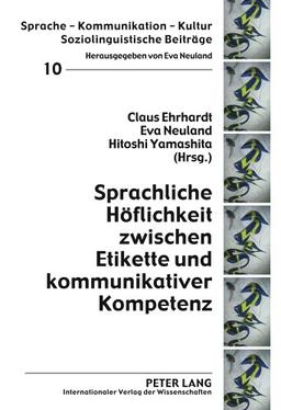 Sprachliche Höflichkeit zwischen Etikette und kommunikativer Kompetenz (Sprache - Kommunikation - Kultur)