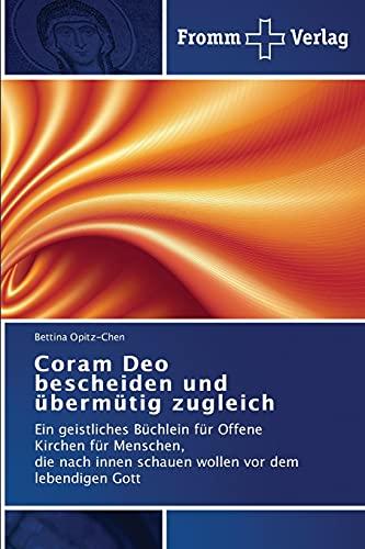 Coram Deo bescheiden und übermütig zugleich: Ein geistliches Büchlein für Offene Kirchen für Menschen, die nach innen schauen wollen vor dem lebendigen Gott