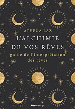 L'alchimie de nos rêves : maîtriser l'art du rêve lucide et de l'interprétation des rêves