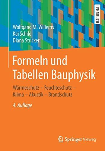 Formeln und Tabellen Bauphysik: Wärmeschutz - Feuchteschutz - Klima - Akustik - Brandschutz