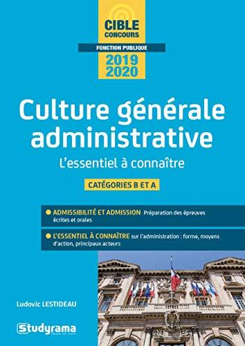 La culture générale administrative, 2019-2020 : l'essentiel à connaître en 80 fiches : catégories B et A