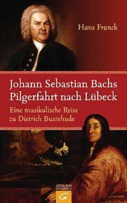 Johann Sebastian Bachs Pilgerfahrt nach Lübeck: Eine musikalische Reise zu Dietrich Buxtehude: Eine Bach-Novelle