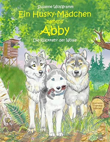 Ein Husky-Mädchen namens Abby: Die Rückkehr der Wölfe