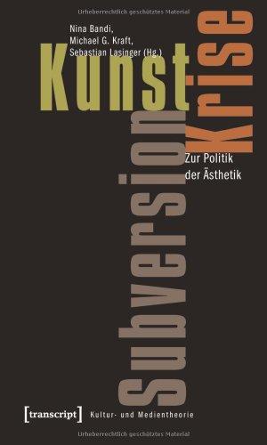 Kunst, Krise, Subversion: Zur Politik der Ästhetik